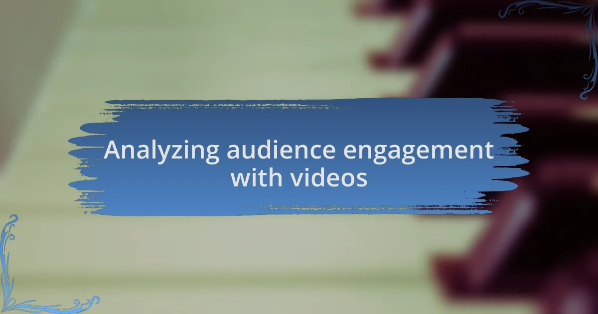 Analyzing audience engagement with videos