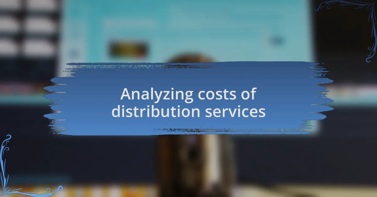Analyzing costs of distribution services