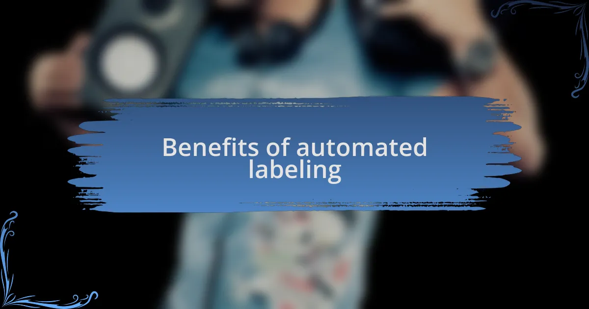 Benefits of automated labeling