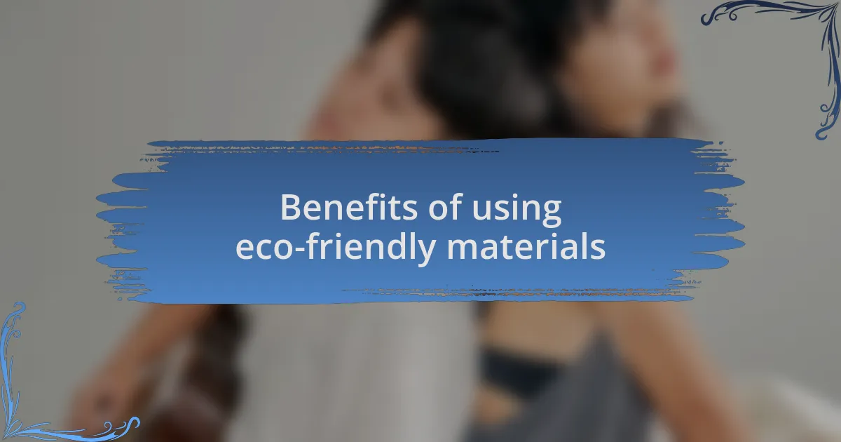 Benefits of using eco-friendly materials