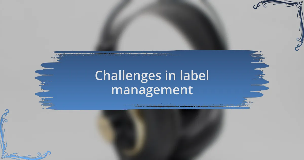 Challenges in label management