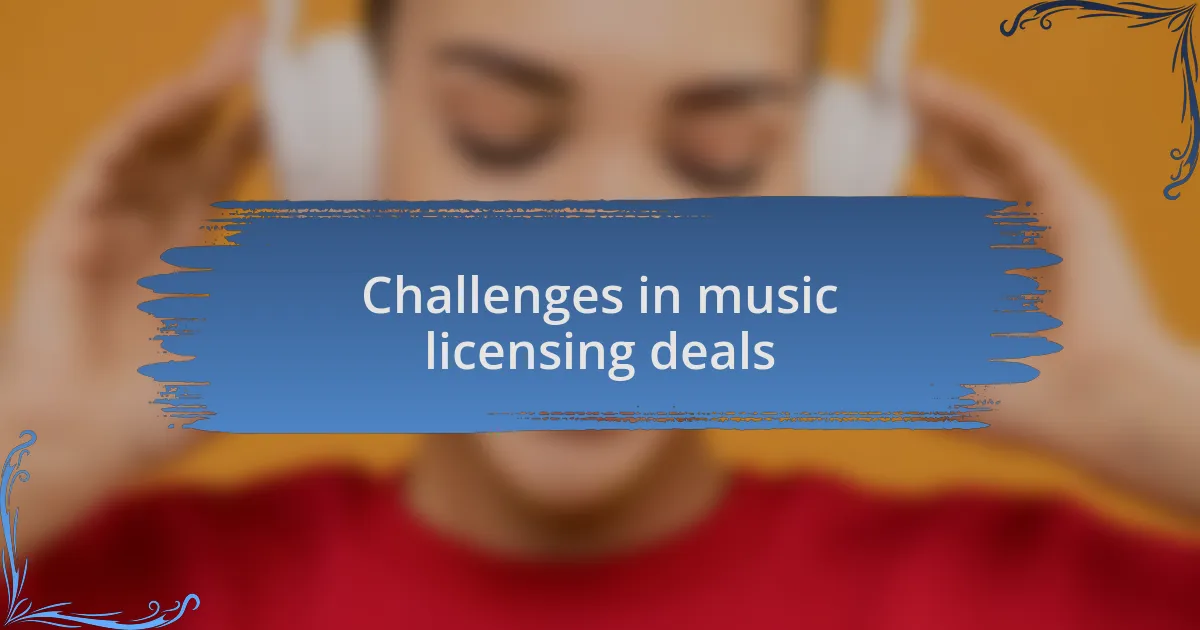 Challenges in music licensing deals