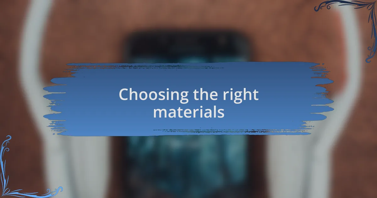 Choosing the right materials