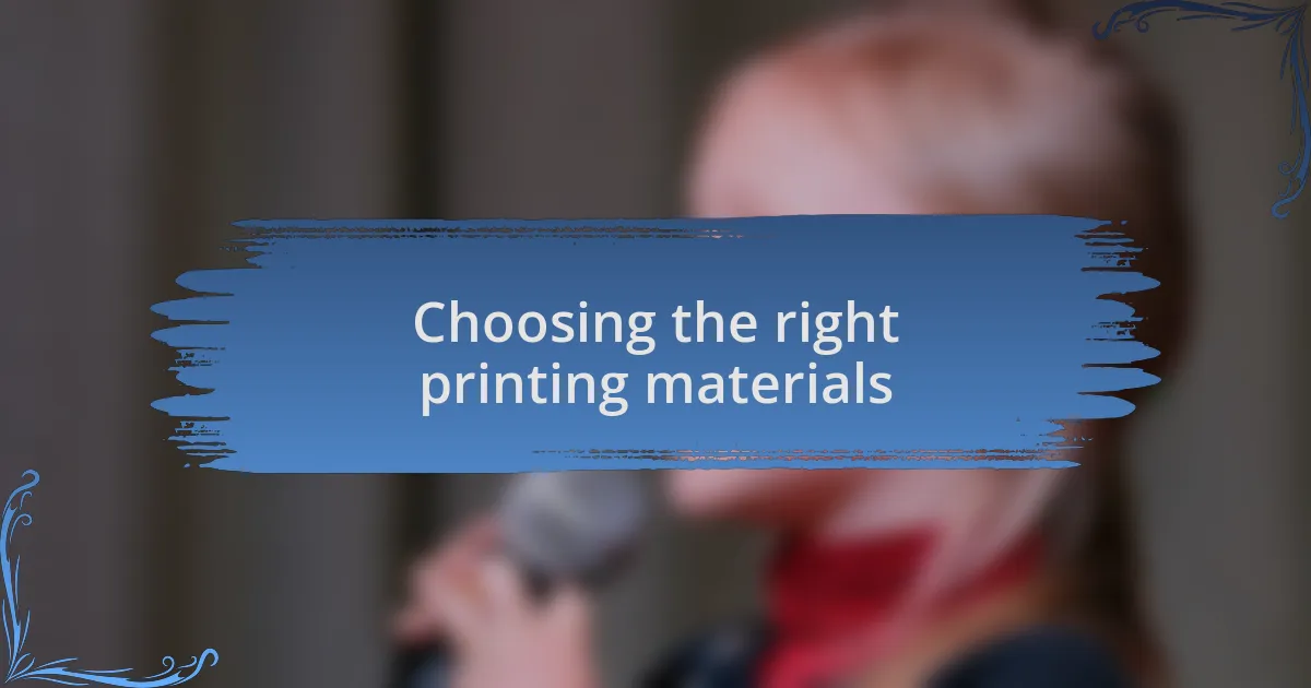Choosing the right printing materials