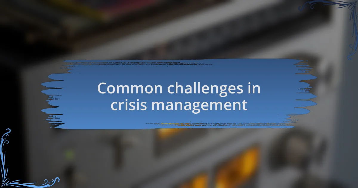 Common challenges in crisis management