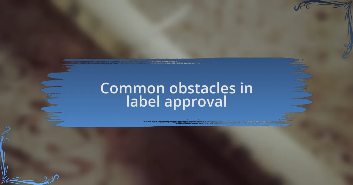 Common obstacles in label approval