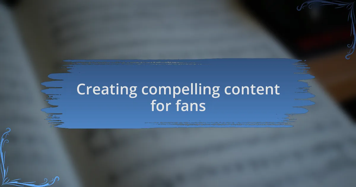 Creating compelling content for fans