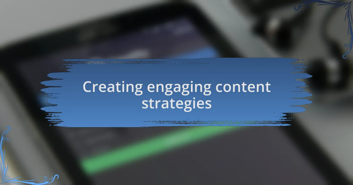 Creating engaging content strategies