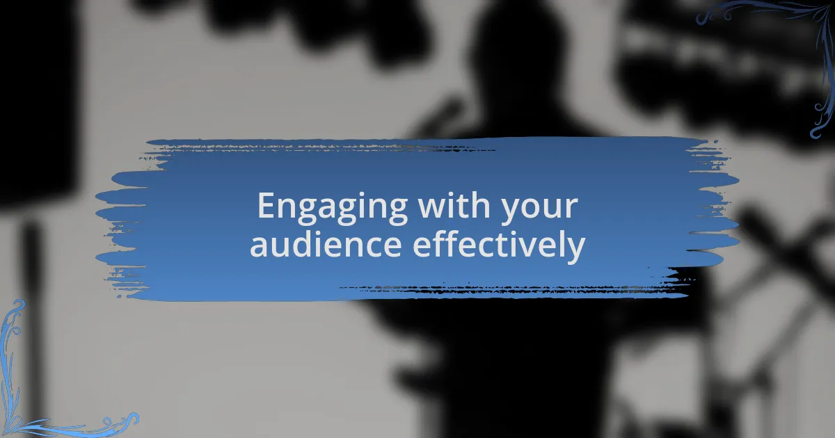 Engaging with your audience effectively