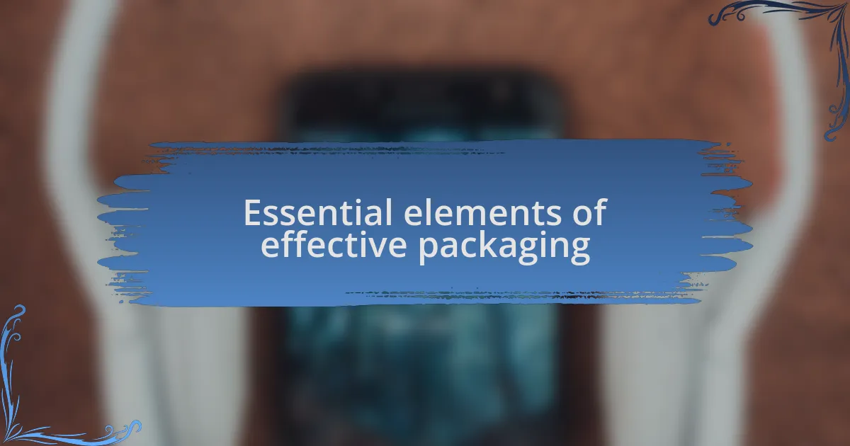 Essential elements of effective packaging