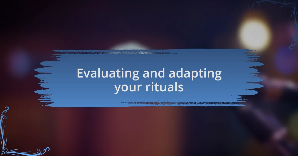 Evaluating and adapting your rituals