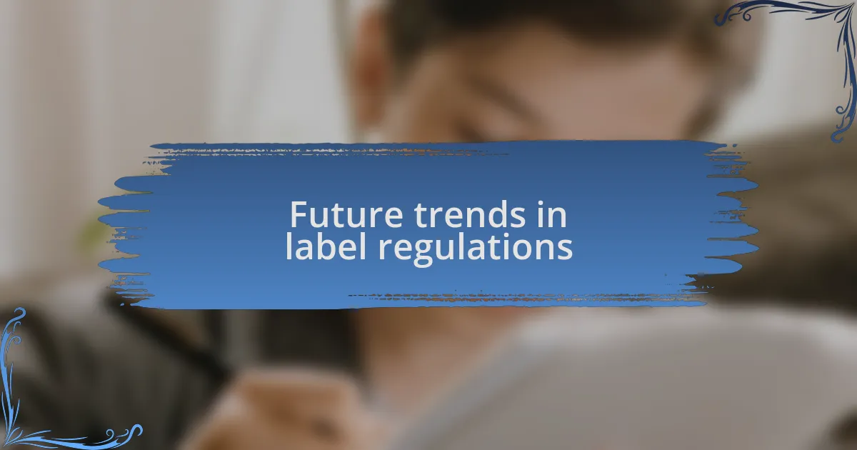 Future trends in label regulations