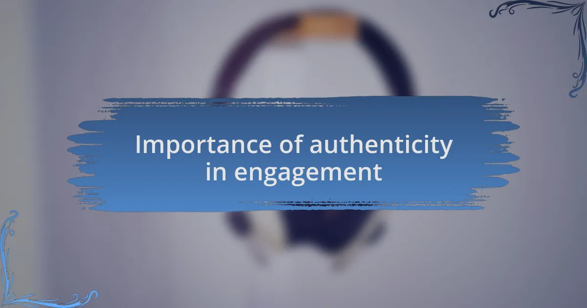 Importance of authenticity in engagement
