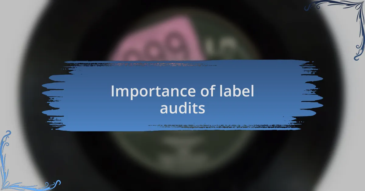 Importance of label audits