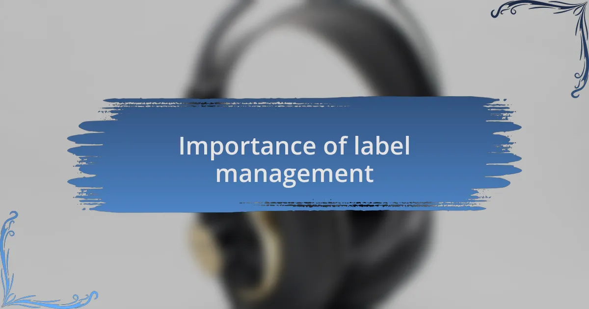 Importance of label management