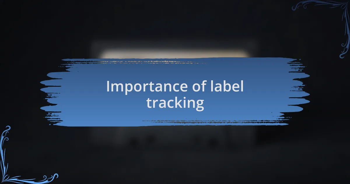 Importance of label tracking