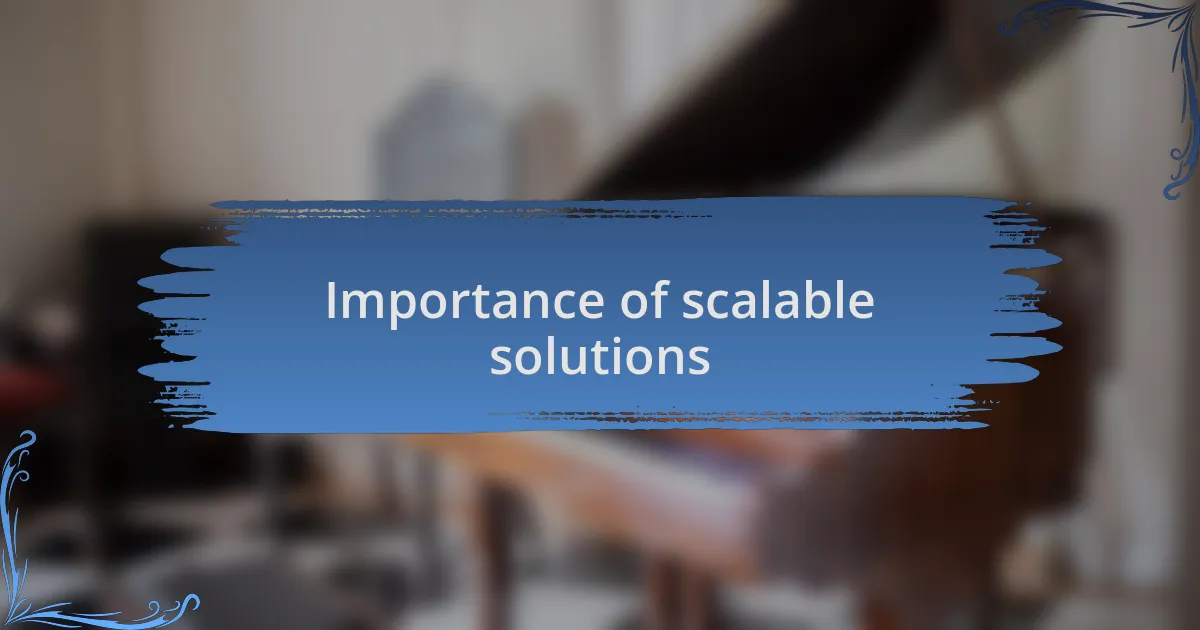 Importance of scalable solutions