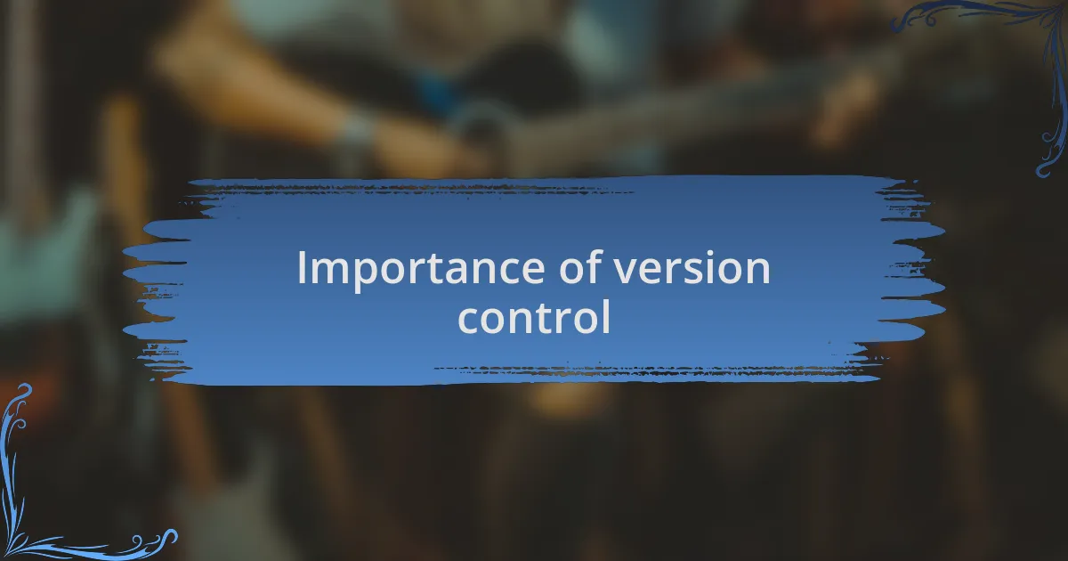Importance of version control