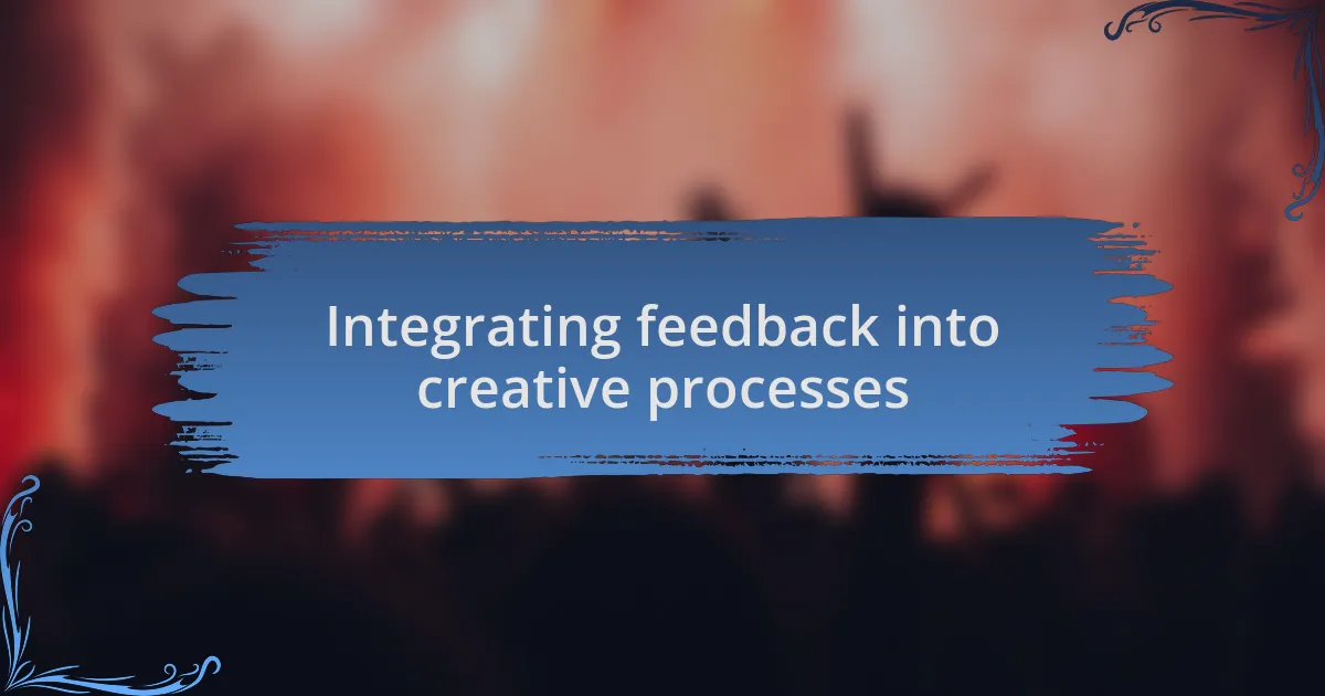 Integrating feedback into creative processes