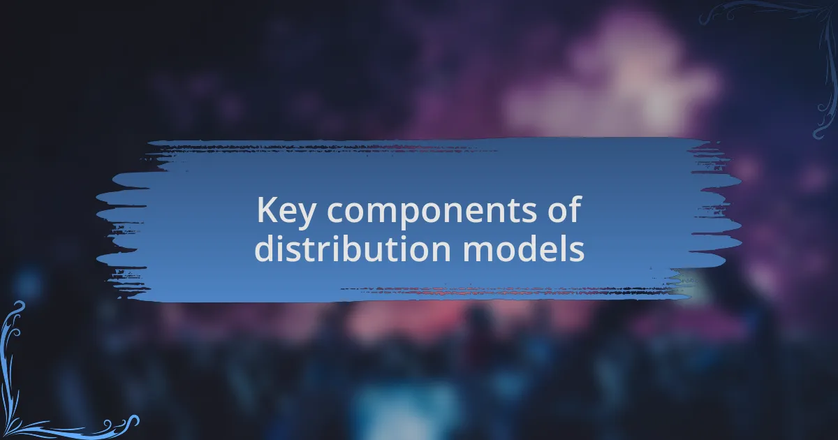 Key components of distribution models