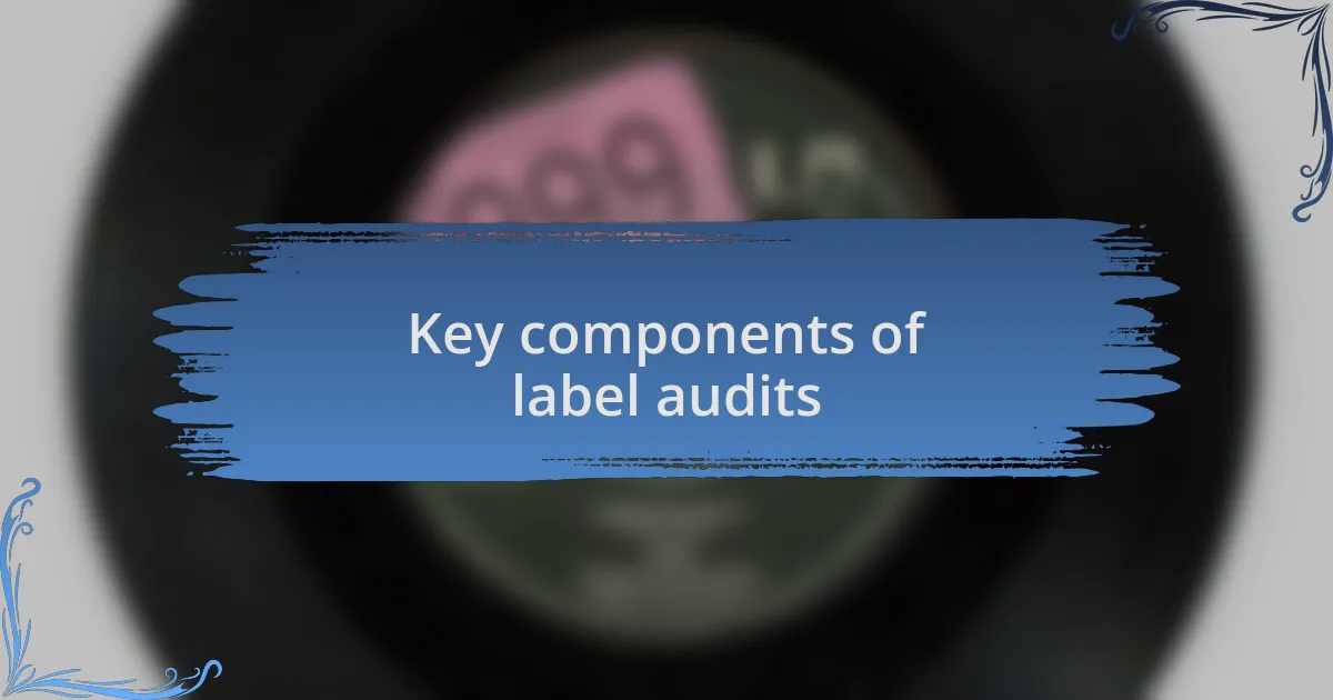 Key components of label audits