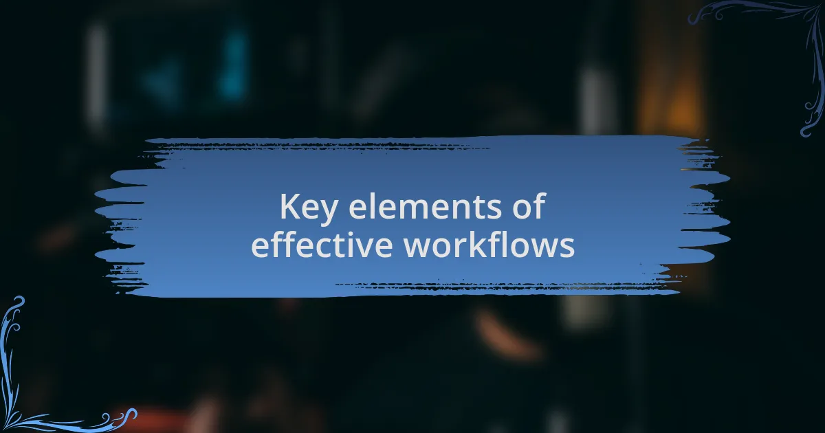 Key elements of effective workflows