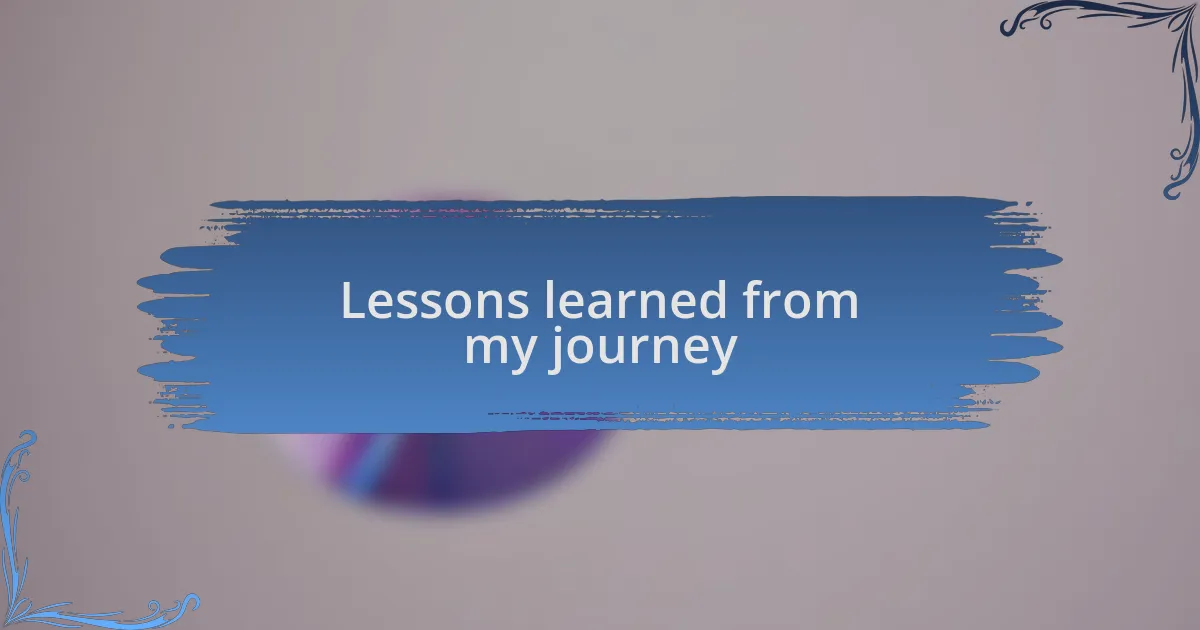 Lessons learned from my journey
