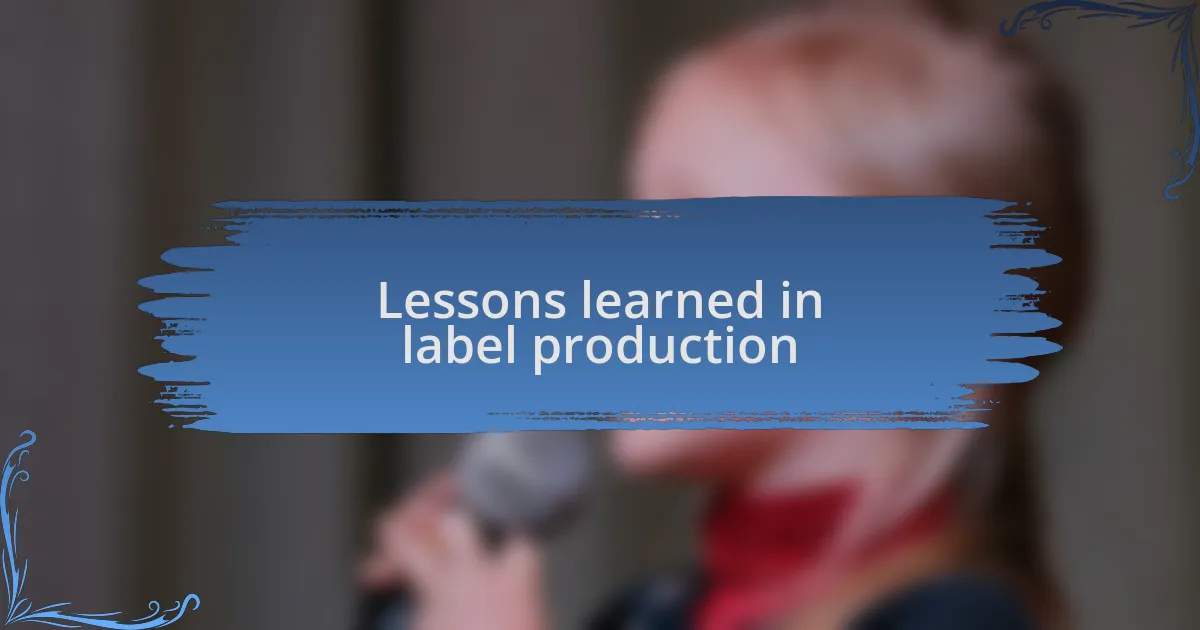 Lessons learned in label production