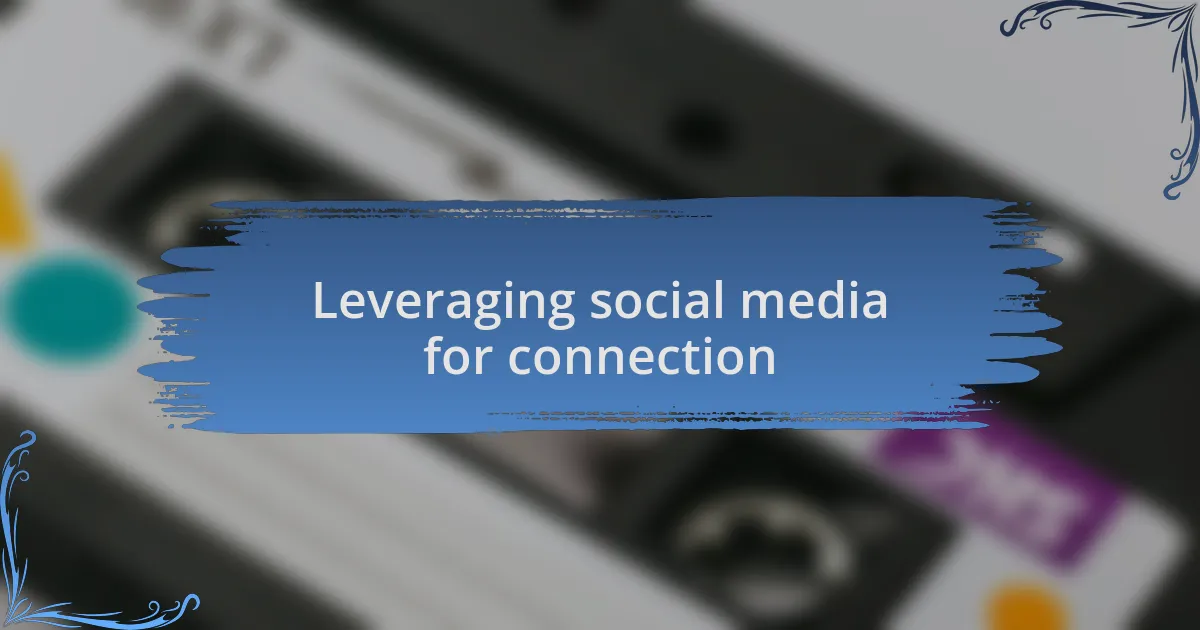 Leveraging social media for connection