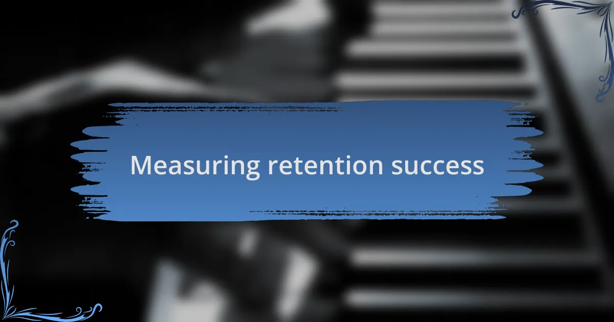 Measuring retention success