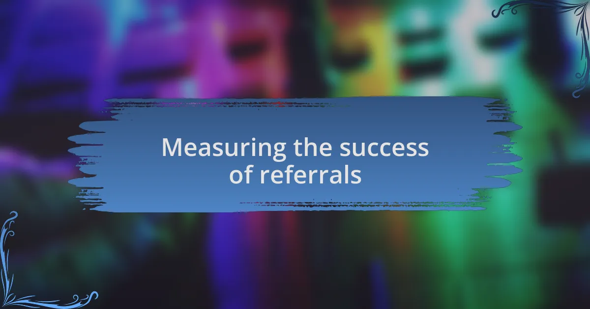 Measuring the success of referrals