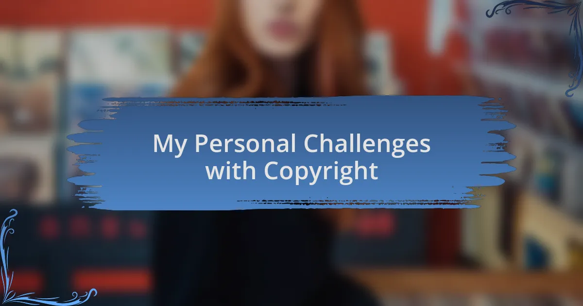 My Personal Challenges with Copyright