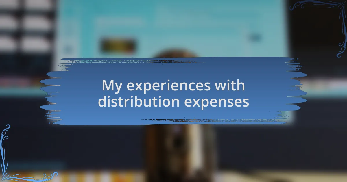 My experiences with distribution expenses