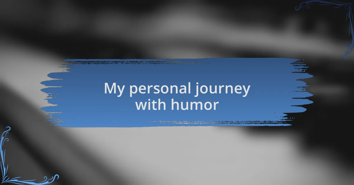 My personal journey with humor