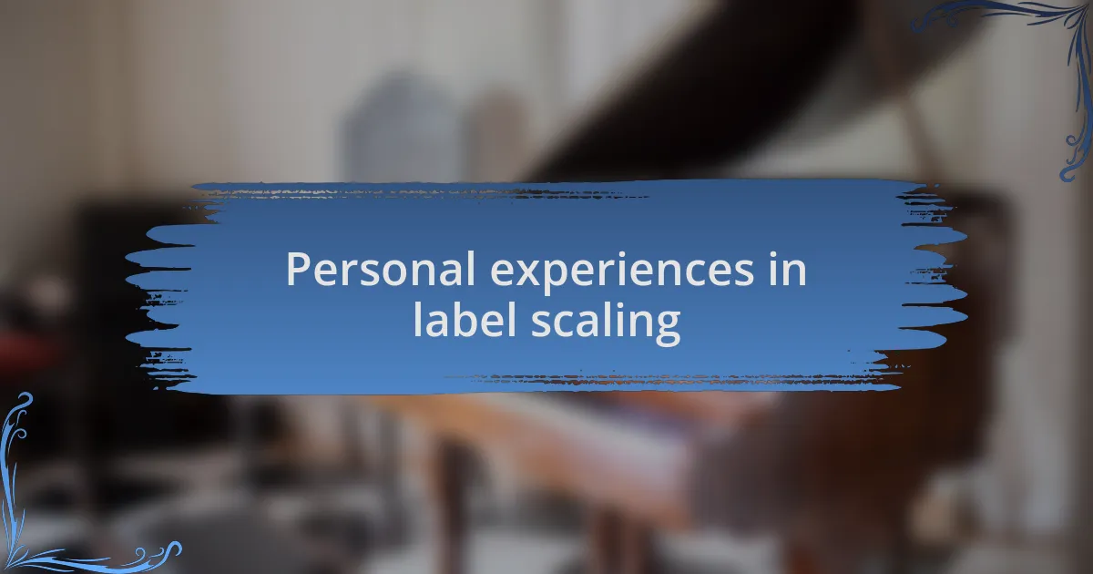 Personal experiences in label scaling