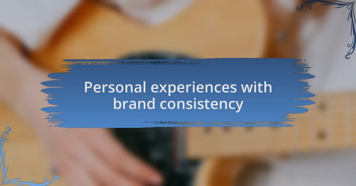 Personal experiences with brand consistency