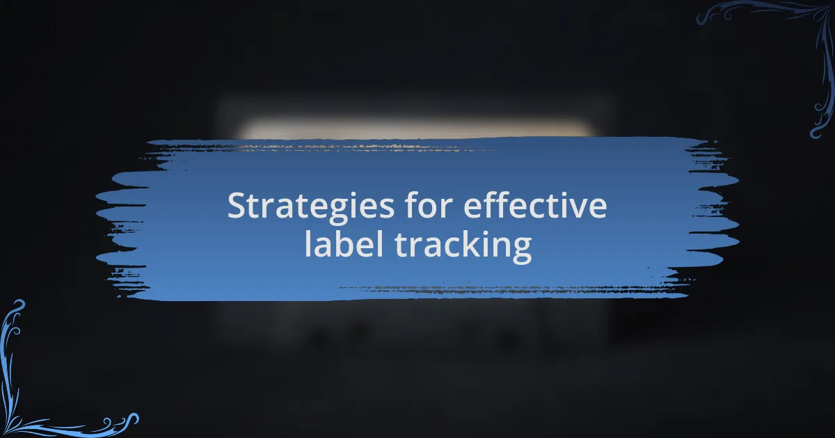 Strategies for effective label tracking