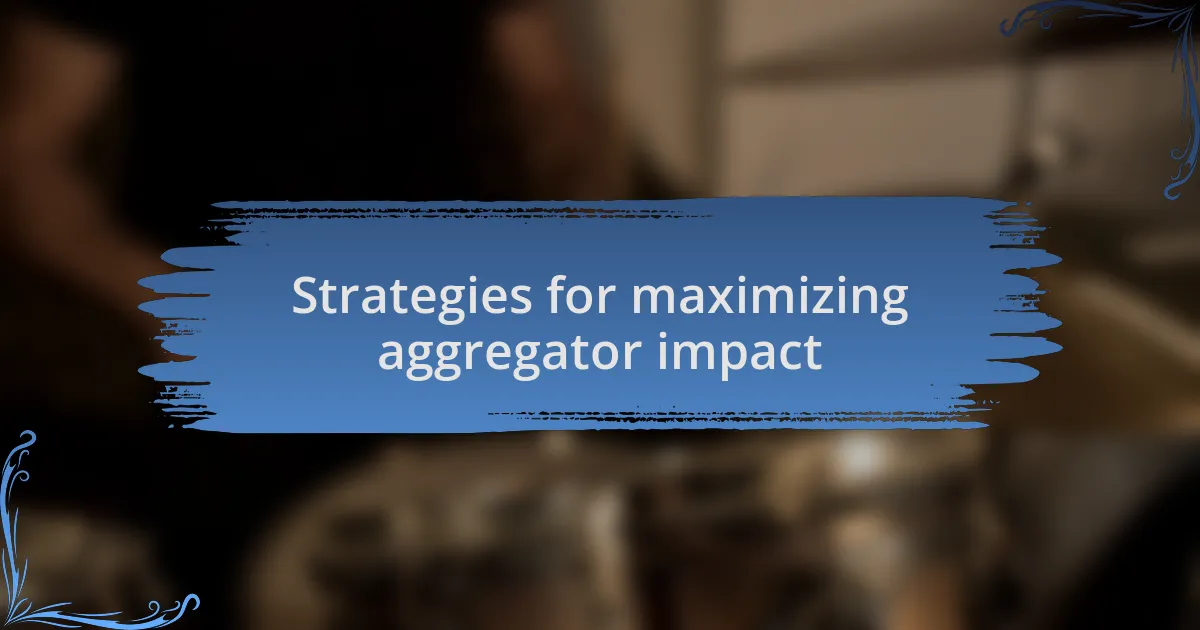 Strategies for maximizing aggregator impact