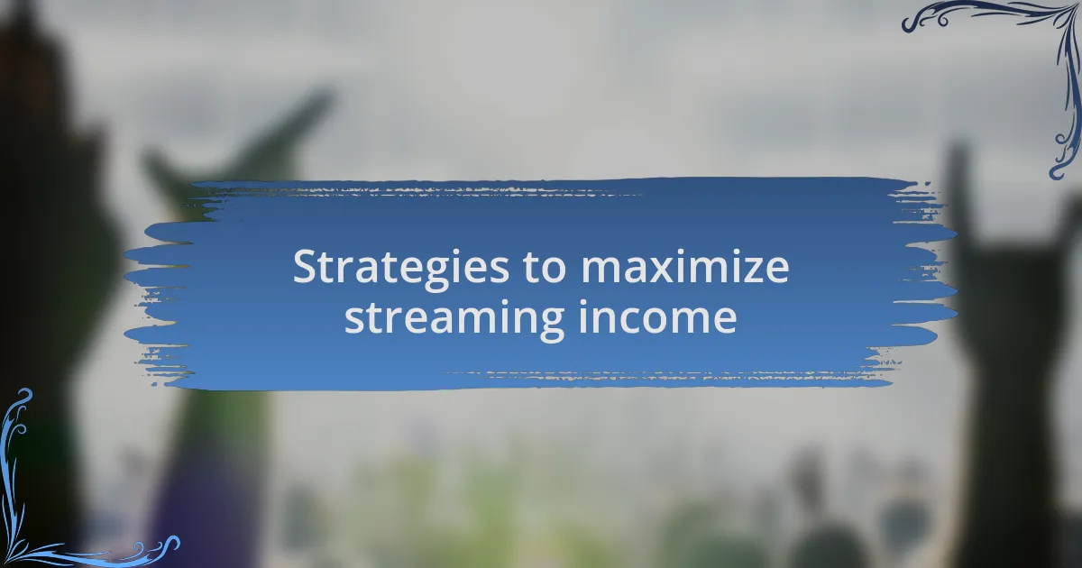 Strategies to maximize streaming income