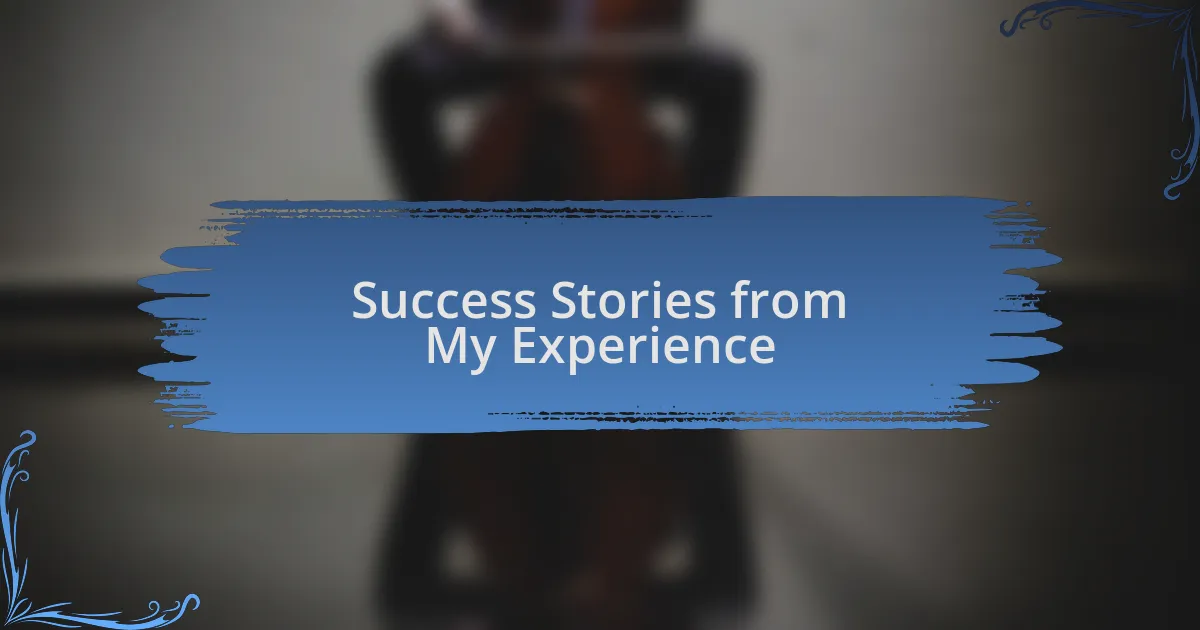 Success Stories from My Experience