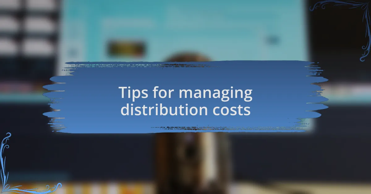Tips for managing distribution costs