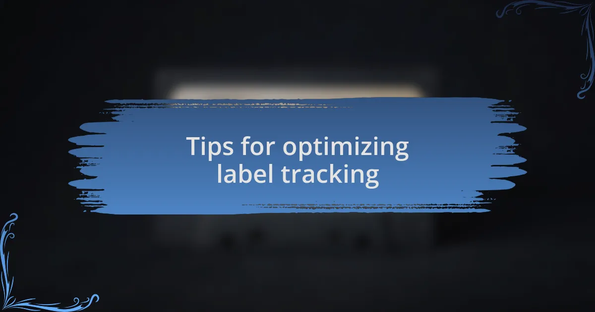 Tips for optimizing label tracking