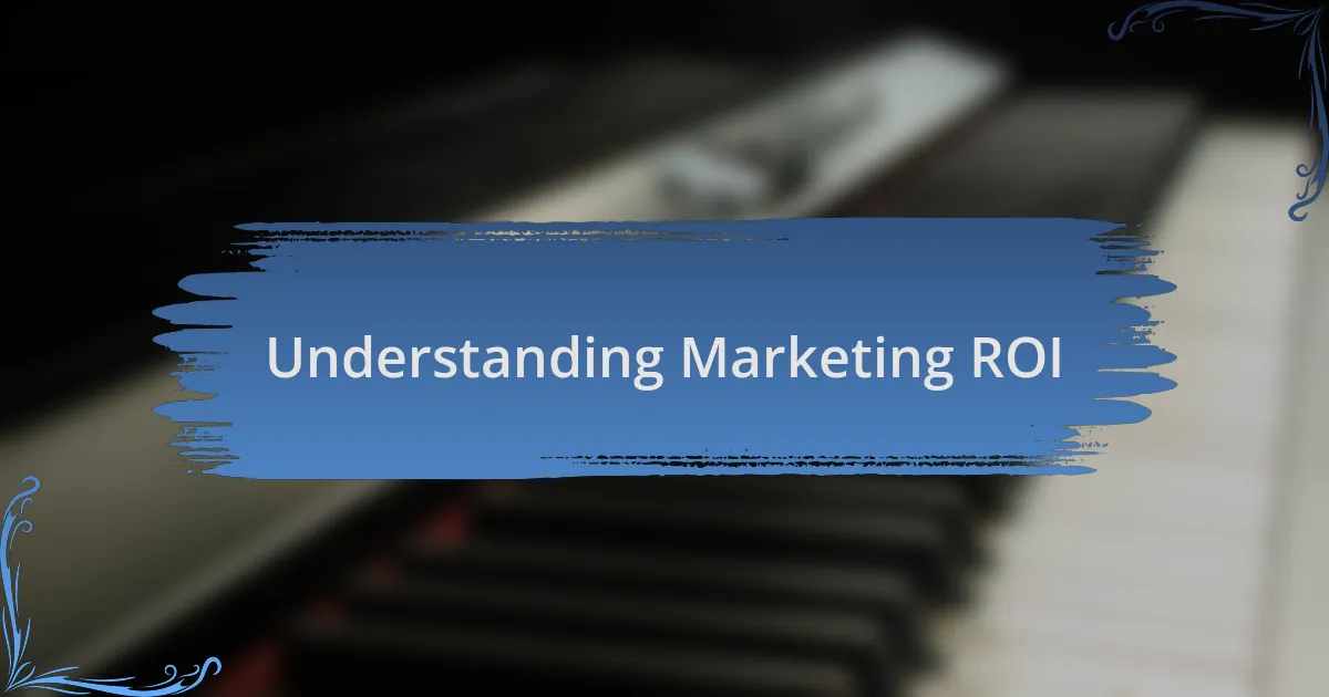Understanding Marketing ROI