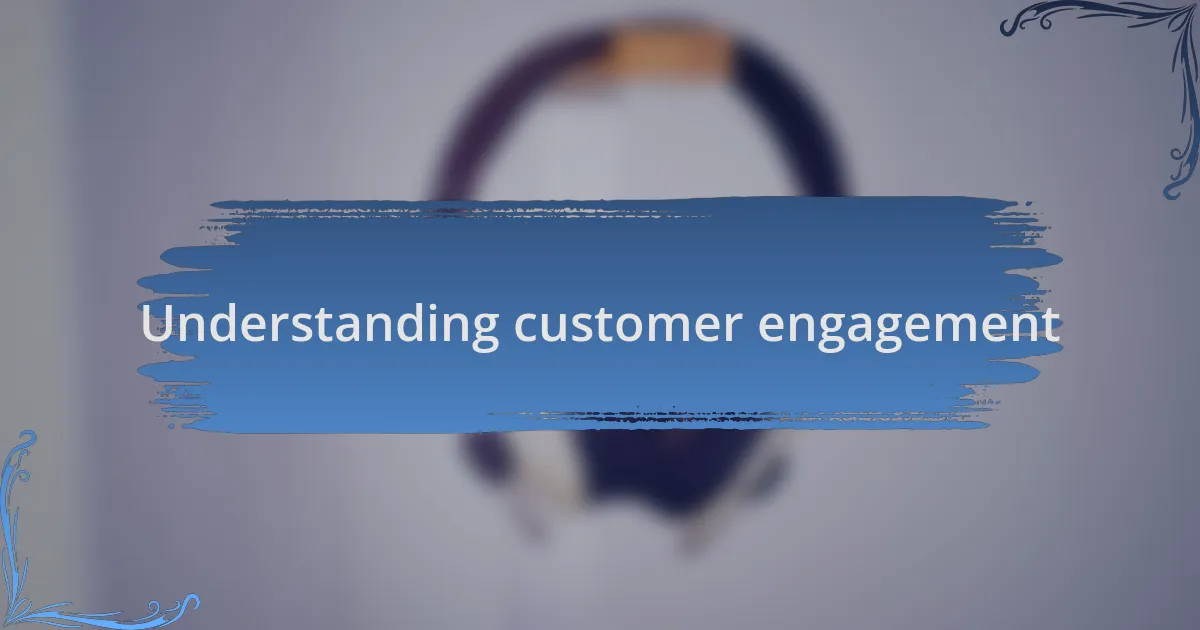 Understanding customer engagement