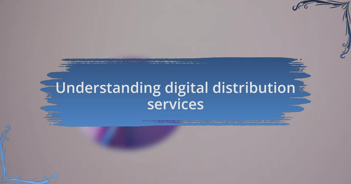 Understanding digital distribution services
