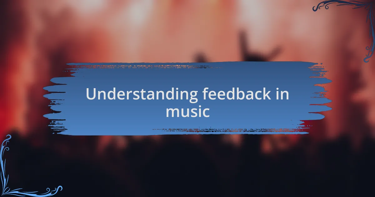 Understanding feedback in music