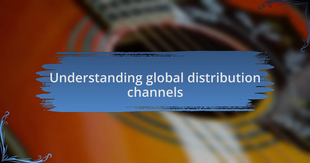 Understanding global distribution channels