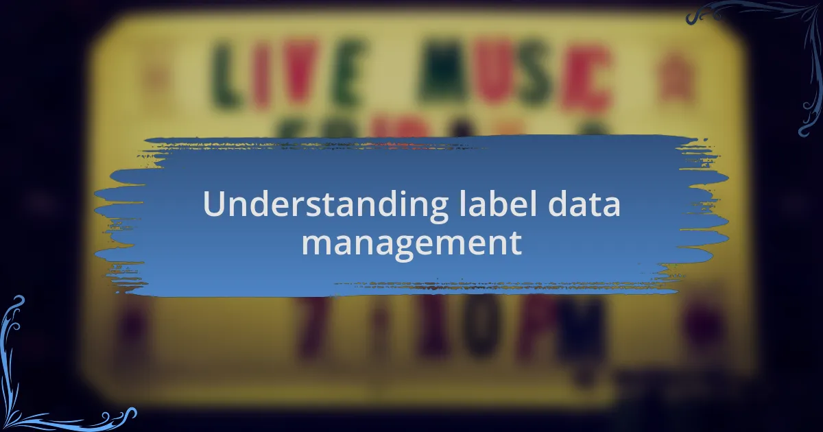 Understanding label data management