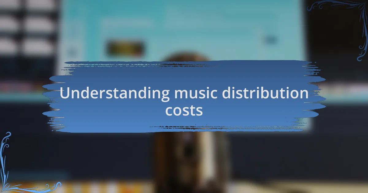 Understanding music distribution costs