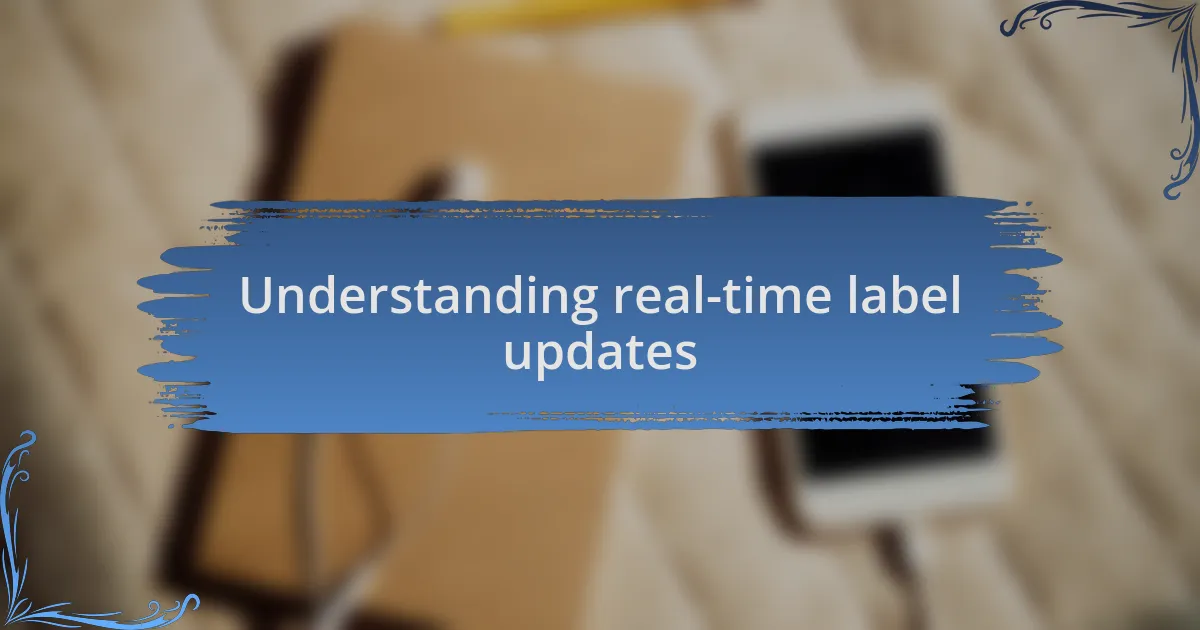 Understanding real-time label updates